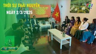 Thời sự Thái Nguyên ngày 02/03/2025