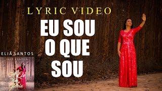 Eliã Santos | EU SOU O QUE SOU (Vídeo com LETRA) #eliasantos #eusouoquesou