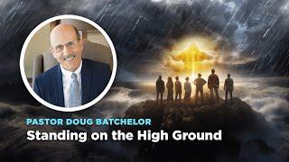 Standing on the High Ground | Doug Batchelor