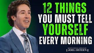 12 Things You Must Tell Yourself Every Morning - Joel Osteen Motivation #dailymotivation