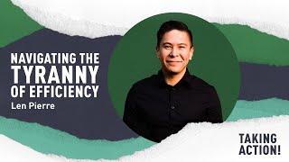 Navigating the Tyranny of Efficiency with Len Pierre