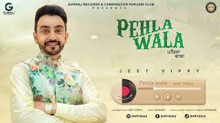 Pehla Wala | Jeet Vippy | New Punjabi Song 2022 | Latest Punjabi Songs 2022