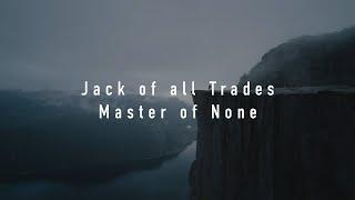 Jack of all Trades, Master of None: The Full Quote