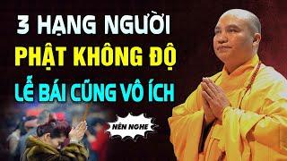 3 Kiểu Người Phật Không Thể Độ, LỄ BÁI CÚNG DƯỜNG Cũng Vô Ích | Thầy Thích Đạo Thịnh