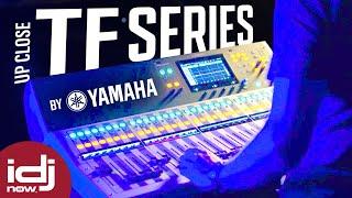 UP CLOSE - Yamaha TF Series - Advanced Mixing Made Easy | I DJ NOW