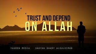 Trust And Depend On Allah - Shaykh Shady Al Suleiman - Yaseen Media