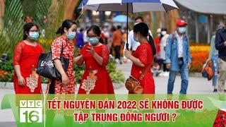 Tết Nguyên Đán 2022 sẽ không được tập trung đông người?  | VTC16