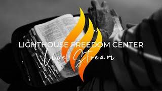 Lighthouse Freedom Center LIVE Stream  - 11.15.2024