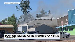 Woodburn man arrested in connection with food bank fire