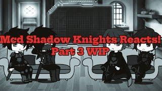 Mcd Shadow Knights Reacts! {Part 3} WIP!