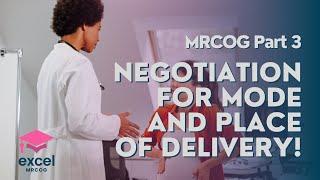 Excel MRCOG part 3: Negotiation for mode and place of delivery!