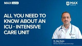 Intensive Care Unit: All you need to know about ICU | Dr. Ajay Gupta | Max Hospital, Shalimar Bagh