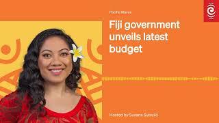 Fiji government unveils latest budget | Pacific Waves