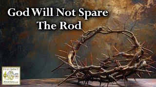 God Will Not Spare The Rod