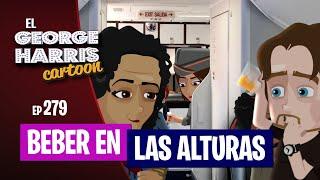 El George Harris Cartoon [Ep 279] BEBER EN LAS ALTURAS ️