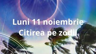 Luni 11 noiembrie ️ citirea pe zodii !!