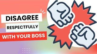 Disagree With Your Boss & Keep Your Job