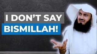 Why Mufti Menk doesn't say Bismillah??? 