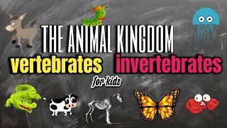 THE ANIMAL KINGDOM: VERTEBRATES AND INVERTEBRATES - FOR KIDS