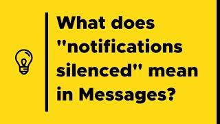 What does notifications silenced mean in Messages
