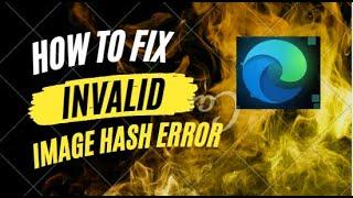 How To Fix STATUS_INVALID_IMAGE_HASH Microsoft Edge Browser Error Code Status Invalid Image Hash