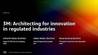 AWS re:Invent 2022 - 3M: Architecting for innovation in regulated industries (COP315)