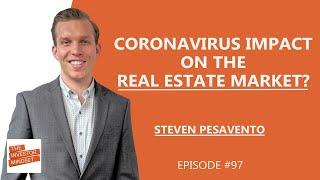 Coronavirus Impact on the Real Estate Market? – Steven Pesavento