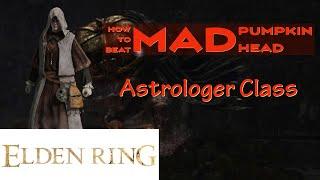 HOW TO BEAT MAD PUMPKIN HEAD ELDEN RING - Astrologer Class