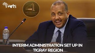 Interim Administration set up in Tigray Region!-English News @ArtsTvWorld