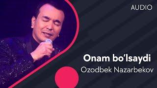 Ozodbek Nazarbekov - Onam bo’lsaydi | Озодбек Назарбеков - Онам булсайди (AUDIO)