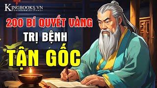 200 BÍ QUYẾT VÀNG SỐNG KHỎE SỐNG THỌ - TRỊ BỆNH TỪ GỐC - BẤT KỲ AI CŨNG NÊN NGHE 1 LẦN | KINGBOOKS