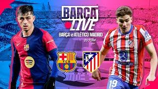  BARÇA LIVE | FC BARCELONA vs ATLÉTICO DE MADRID | LA LIGA 24/25 