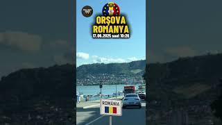 Sila Yolu 360 - 17.06.2025 Orşova Romanya  Güzel Kentinden Selamlar Doğa Güven Vidin - Timiş Yol