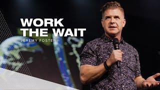 Work the Wait | Pastor Jeremy Foster