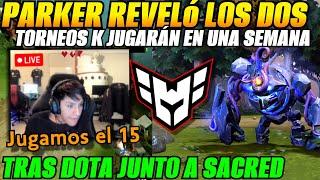 Parker reveló los 2 torneos q jugarán en 1 semana!tras Dota junto a sacred