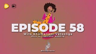 EPISODE 58 | Wits Khomanani Vatsonga Mock up Traditional Wedding Gaza Meets Xhosa Land.