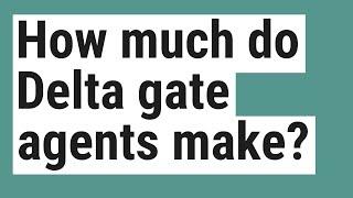 How much do Delta gate agents make?