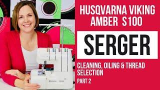 Viking Amber S 100 Serger Part 2 - Cleaning, Oiling & How to Select Quality Thread