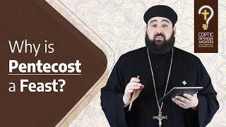 Why is Pentecost a major feast in the Orthodox Church? by Fr. Anthony Mourad