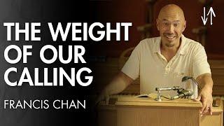 The Weight of Our Calling (Ephesians Pt. 12) | Francis Chan