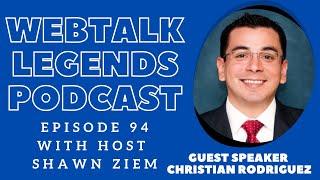 Webtalk Legends Podcast, episode 94, Christian Rodriguez with host Shawn Ziem