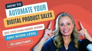 How to Automate Your Digital Product Sales (So You Can Make More & Work Less!)