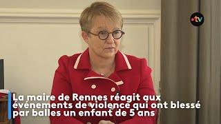 La maire de Rennes réagit aux événements de violence qui ont blessé par balles un enfant de 5 ans