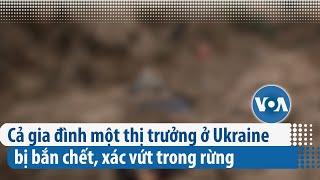 Dân nói cả gia đình một thị trưởng ở Ukraine bị lính Nga bắn chết | VOA