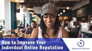 How to Improve Your Individual Online Reputation