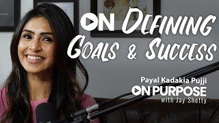 Payal Kadakia Pujji: ON Defining Goals & Success | ON Purpose Podcast Ep.12