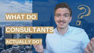 What do management consultants actually do? (McKinsey, BCG, Bain, ...)