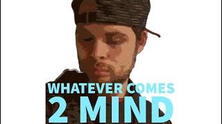 “Whatever Comes 2 Mind” (Official Lyric Video) ️