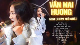 Văn Mai Hương Live - MINI SHOW MỚI NHẤT 2024 - Từng Là, Đại Minh Tinh, Một Ngàn Nỗi Đau,..