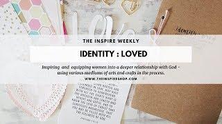 Identity : Loved // Week 1 Inspire Weekly